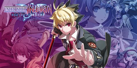 Under Night In-Birth Exe: Late[cl-r] - Cuộc Chiến Bóng Đêm Ma Mút Của Những Linage Rực Rỡ!